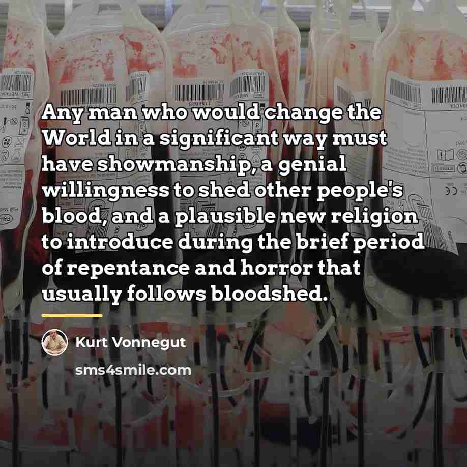 “Any man who would change the World in a significant…” quote by Kurt Vonnegut