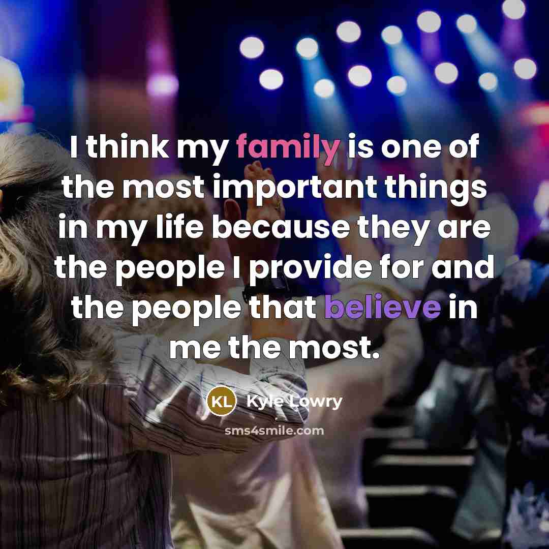 “I think my family is one of the most important…” quote by Kyle Lowry
