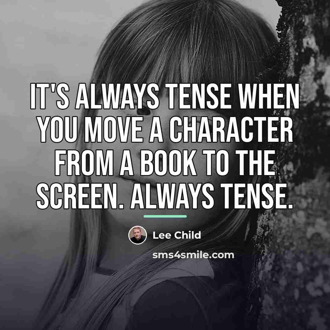 “It's always tense when you move a character from a…” quote by Lee Child