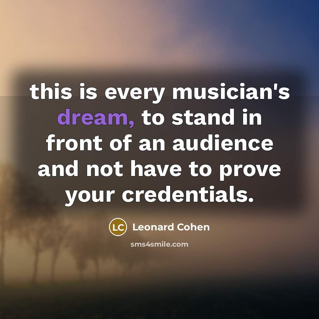 “this is every musician's dream, to stand in front of…” quote by Leonard Cohen