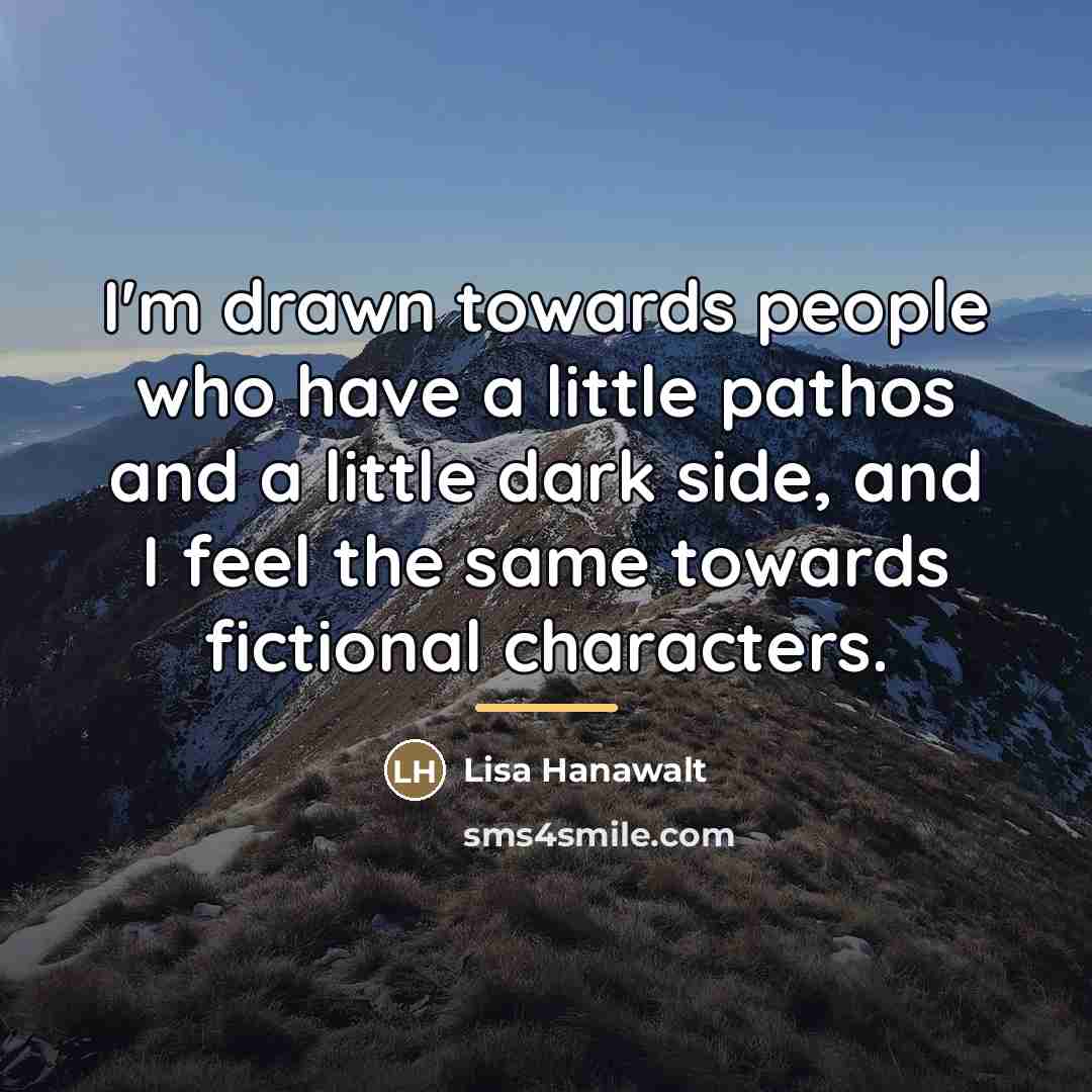 “I'm drawn towards people who have a little pathos and…” quote by Lisa Hanawalt