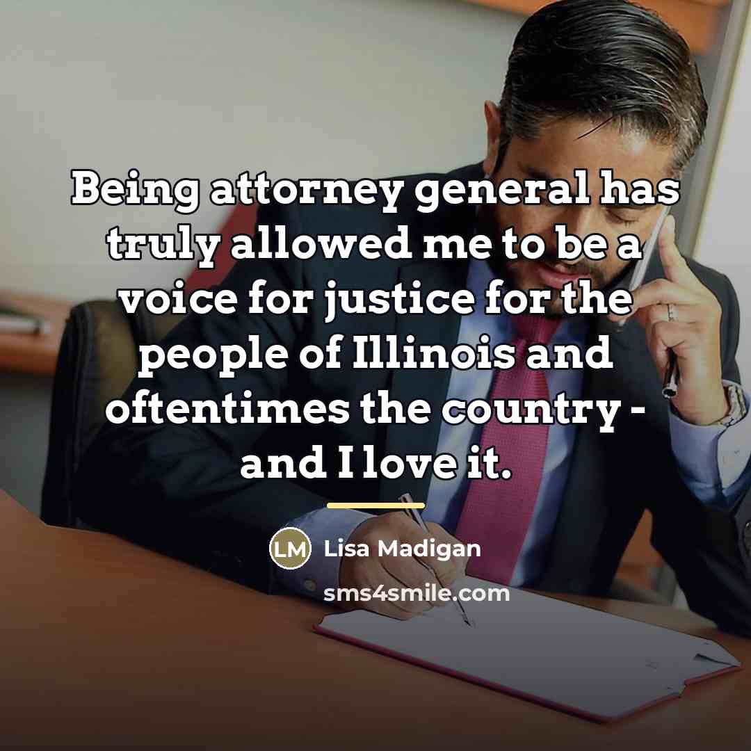 “Being attorney general has truly allowed me to be a…” quote by Lisa Madigan
