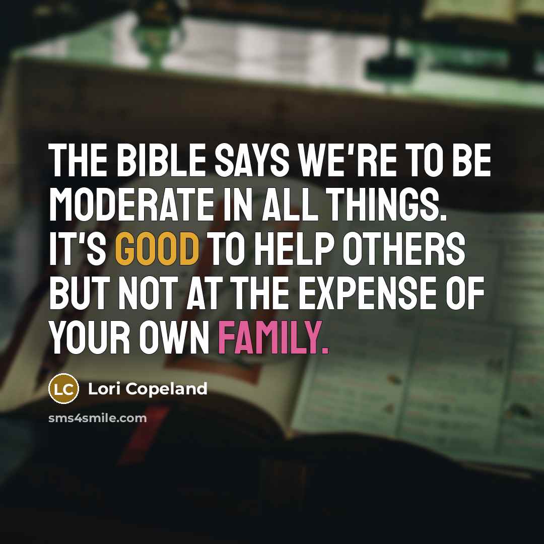 “The Bible says we're to be moderate in all things.…” quote by Lori Copeland