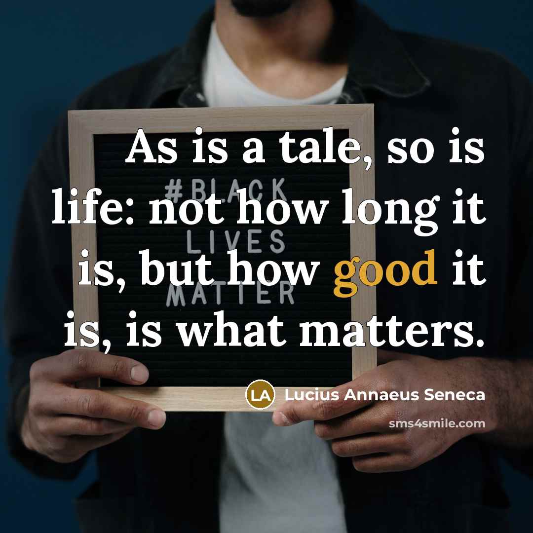 “As is a tale, so is life: not how long…” quote by Lucius Annaeus Seneca