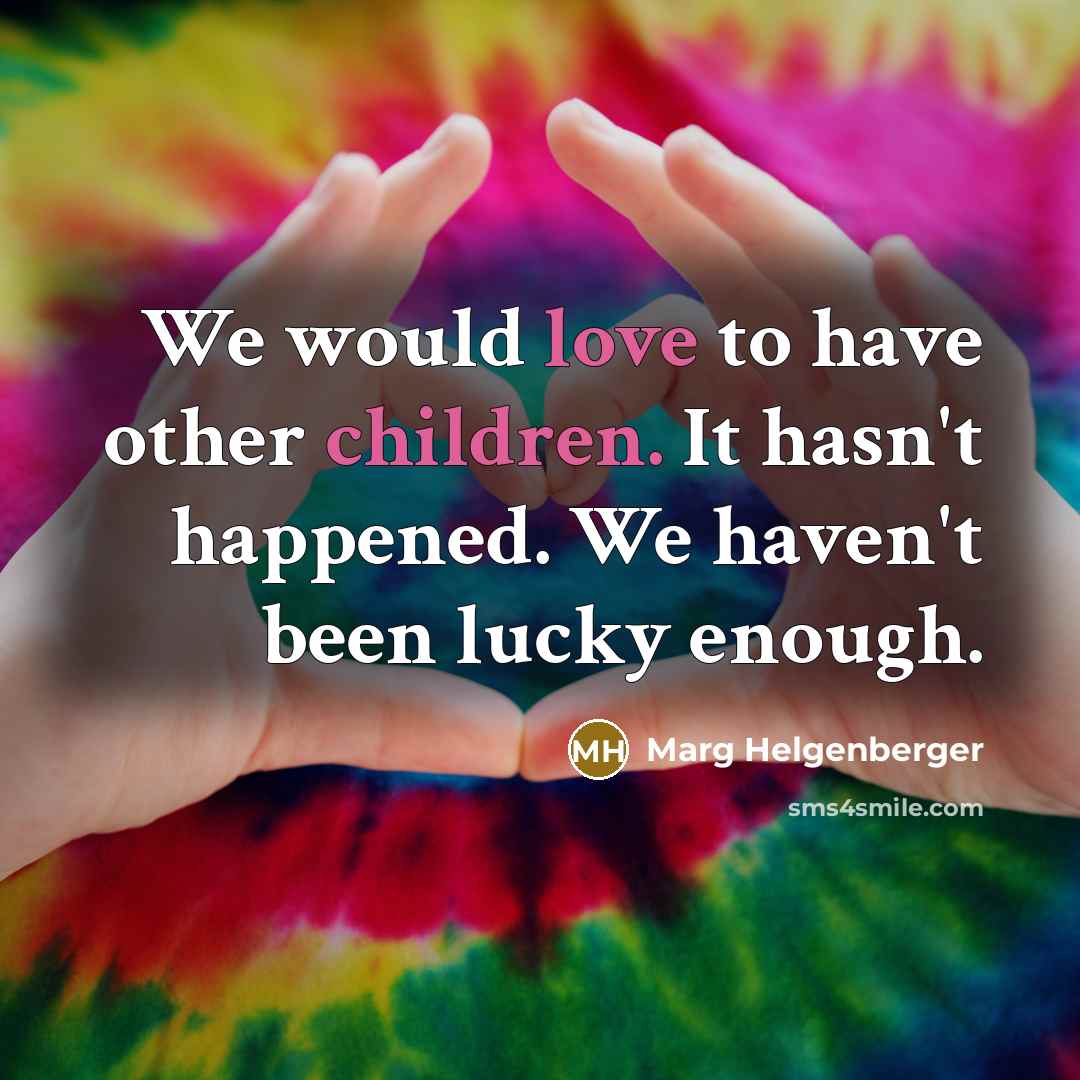 “We would love to have other children. It hasn't happened.…” quote by Marg Helgenberger