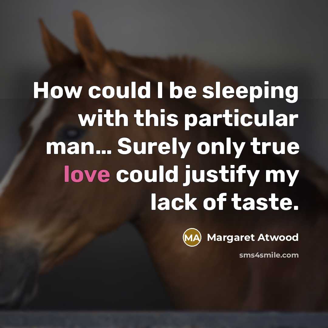 “How could I be sleeping with this particular man.... Surely…” quote by Margaret Atwood