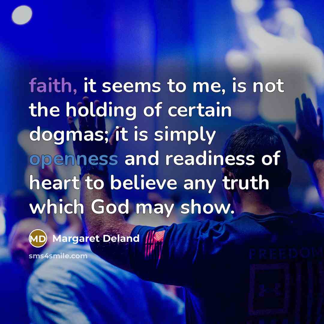 “faith, it seems to me, is not the holding of…” quote by Margaret Deland