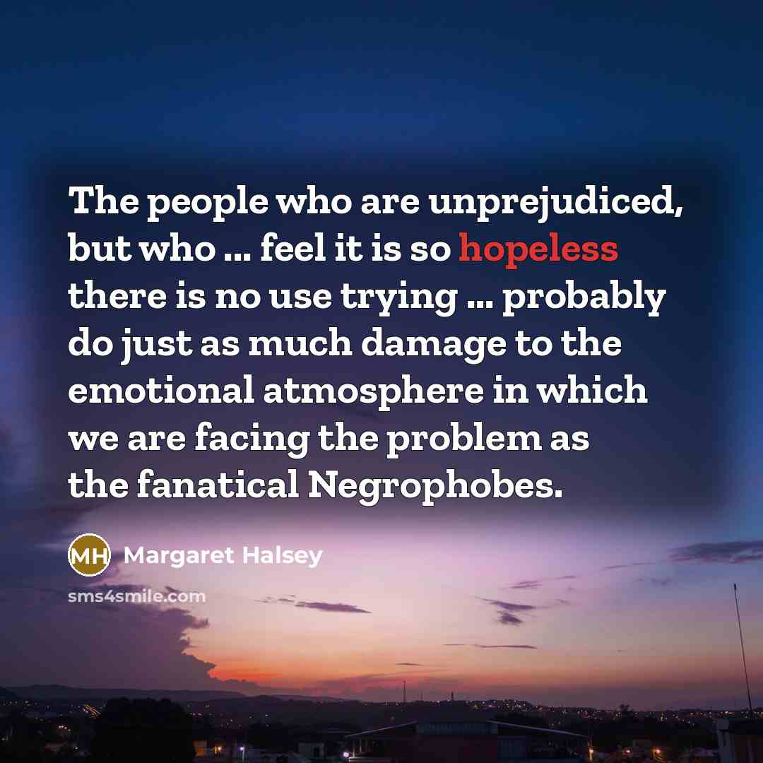“The people who are unprejudiced, but who ... feel it…” quote by Margaret Halsey