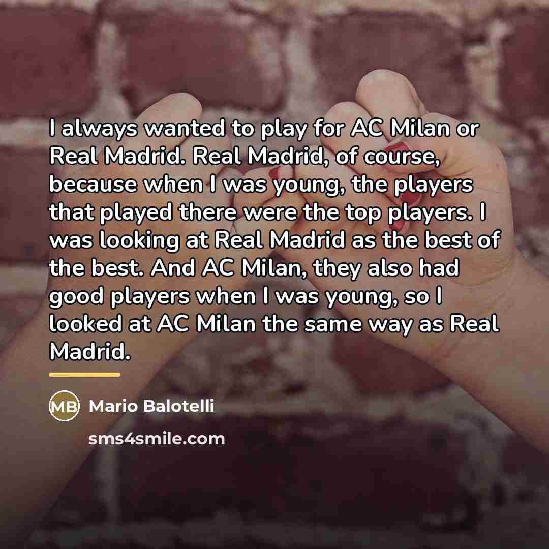 “I always wanted to play for AC Milan or Real…” quote by Mario Balotelli