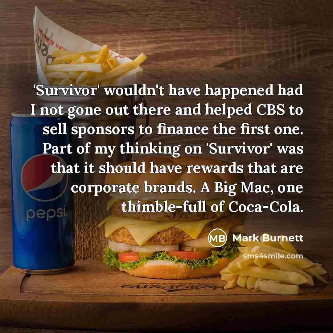 “'Survivor' wouldn't have happened had I not gone out there…” quote by Mark Burnett