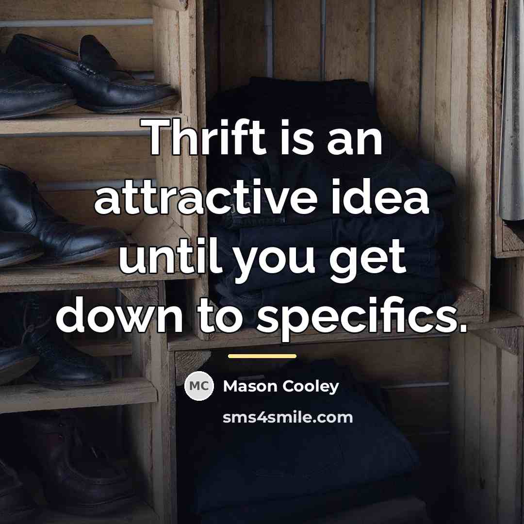 “Thrift is an attractive idea until you get down to…” quote by Mason Cooley