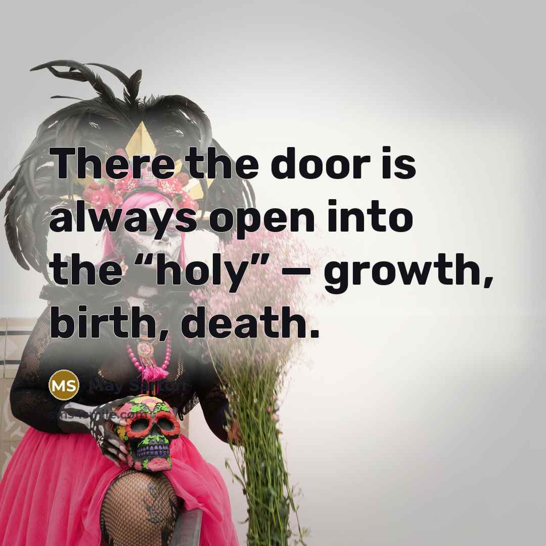 “There the door is always open into the “holy” —…” quote by May Sarton