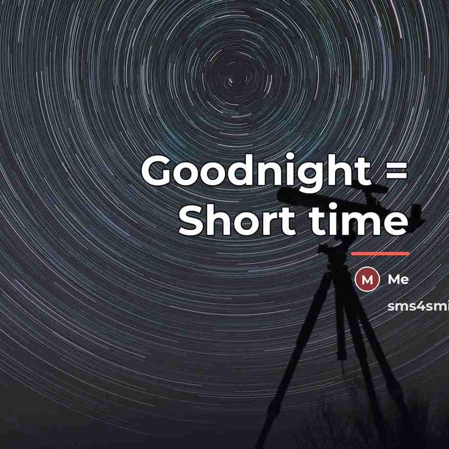 “Goodnight = Short time…” quote by Me