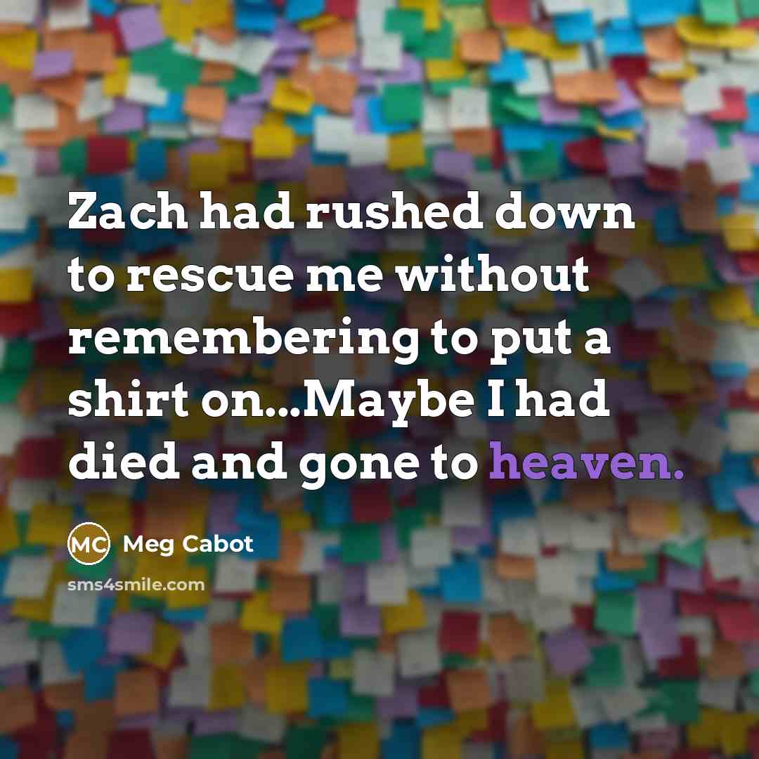 “Zach had rushed down to rescue me without remembering to…” quote by Meg Cabot