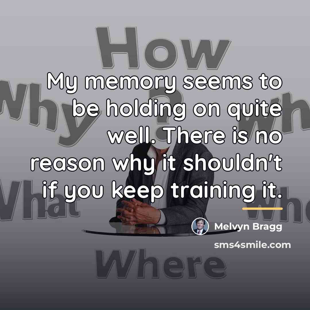 “My memory seems to be holding on quite well. There…” quote by Melvyn Bragg