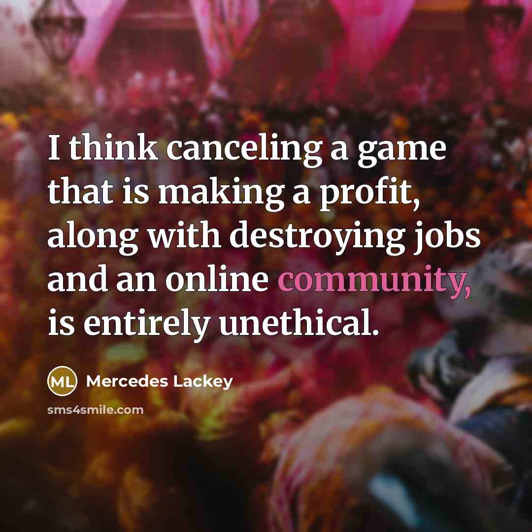 “I think canceling a game that is making a profit,…” quote by Mercedes Lackey