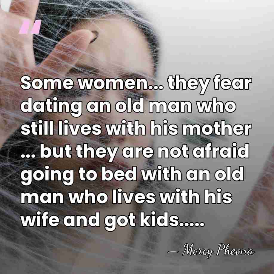 Some women... they fear dating an old man who still lives with&hellip; - Mercy Pheona