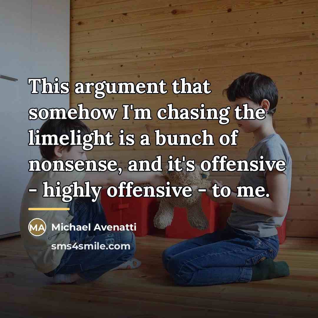 “This argument that somehow I'm chasing the limelight is a…” quote by Michael Avenatti