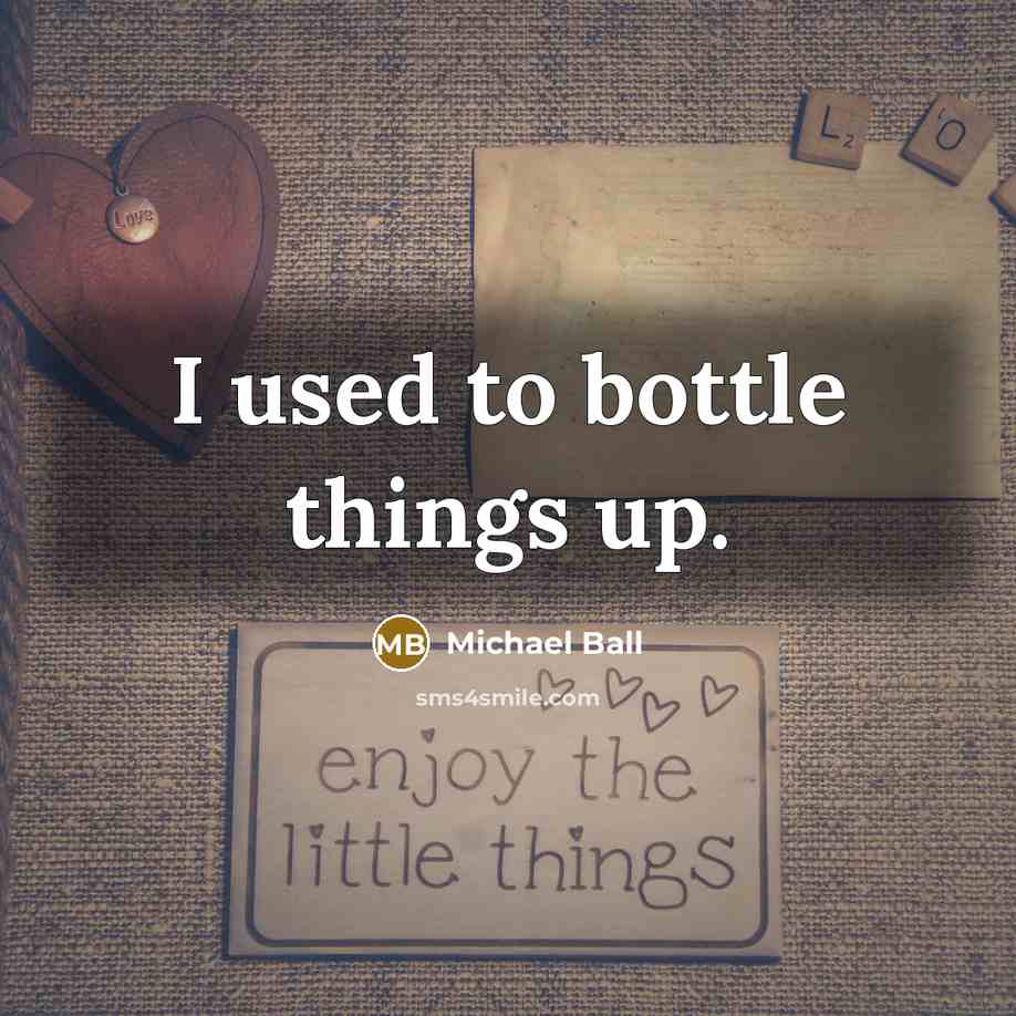 “I used to bottle things up.…” quote by Michael Ball