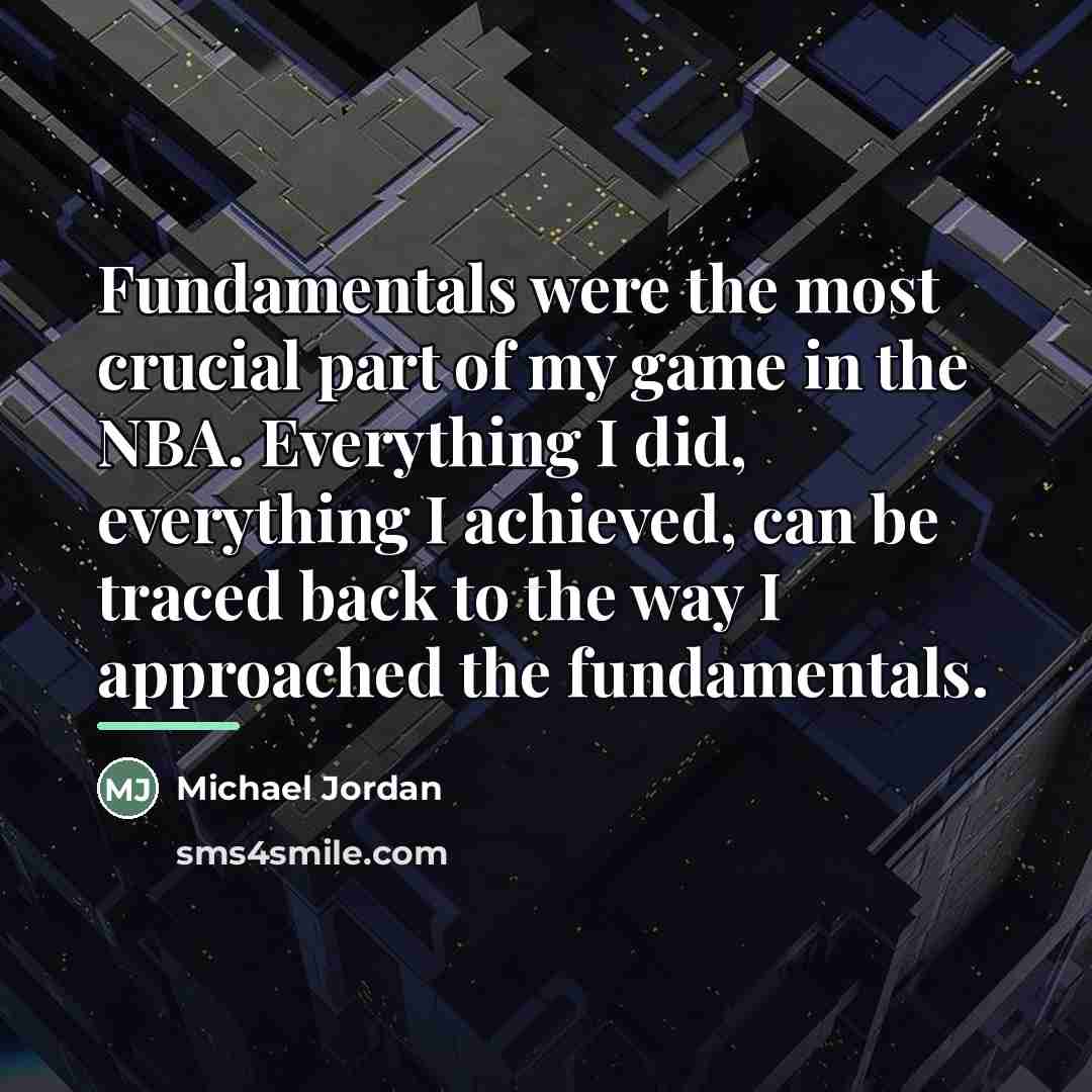 “Fundamentals were the most crucial part of my game in…” quote by Michael Jordan
