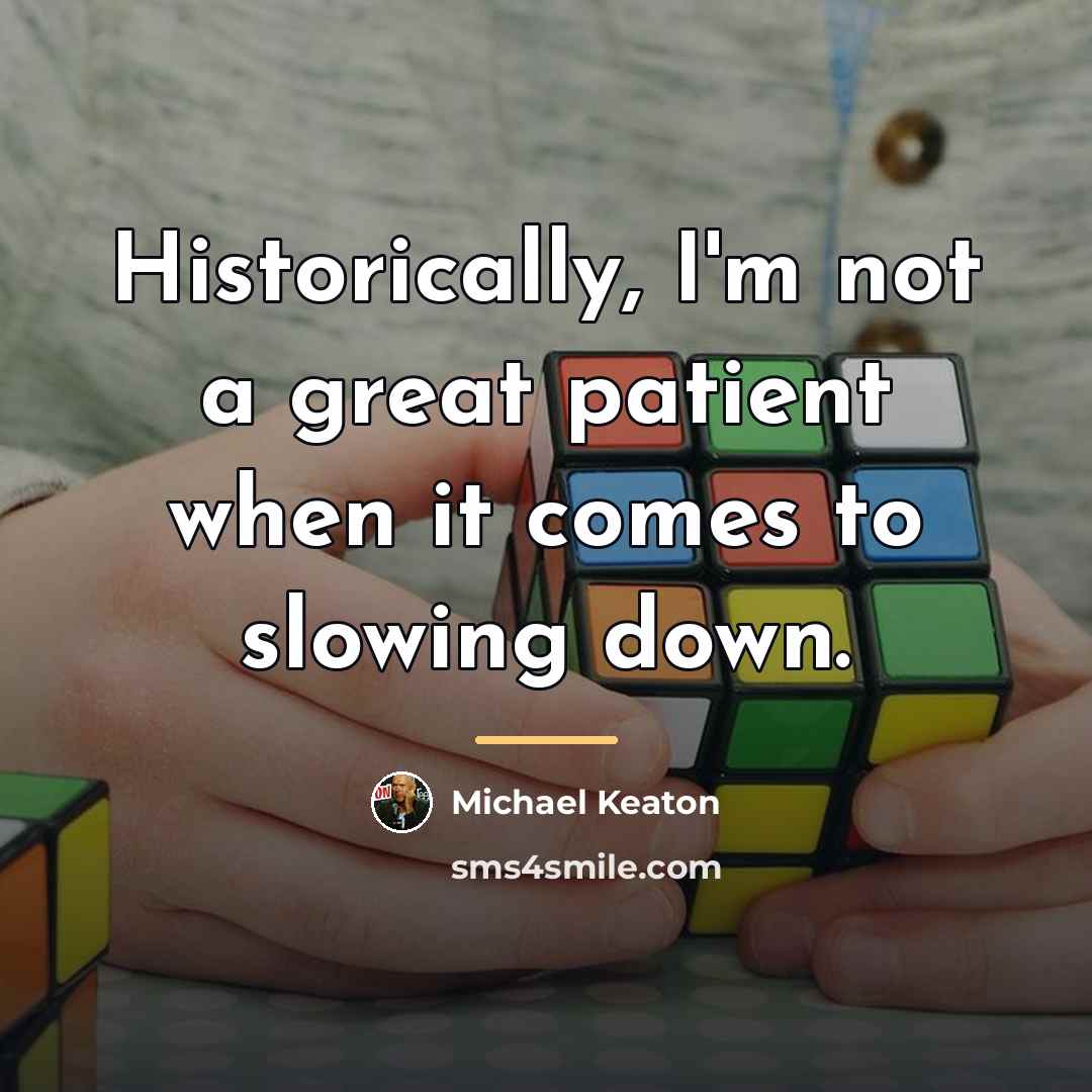 “Historically, I'm not a great patient when it comes to…” quote by Michael Keaton