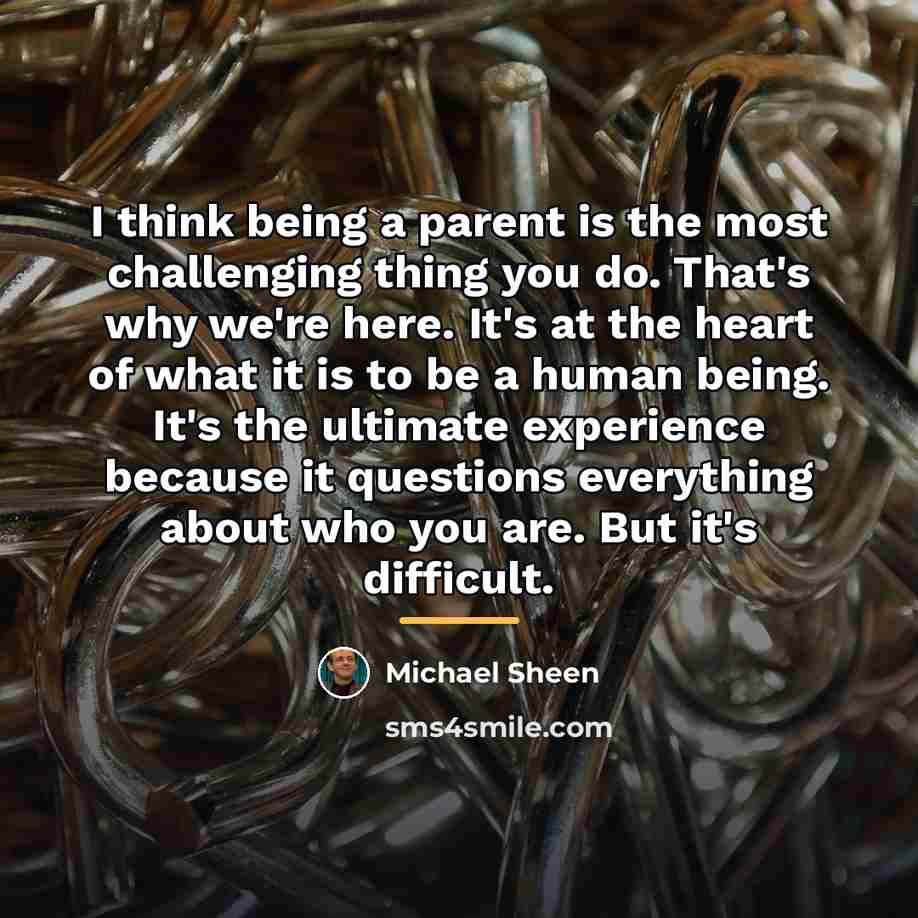 “I think being a parent is the most challenging thing…” quote by Michael Sheen