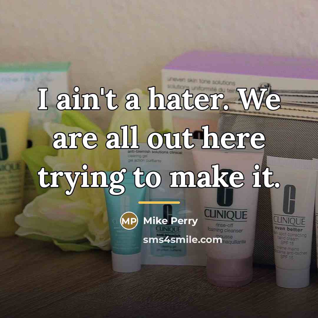 “I ain't a hater. We are all out here trying…” quote by Mike Perry