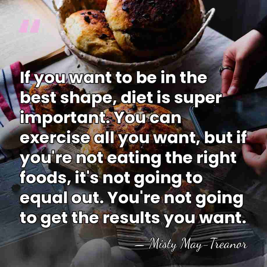 If you want to be in the best shape, diet is super&hellip; - Misty May-Treanor