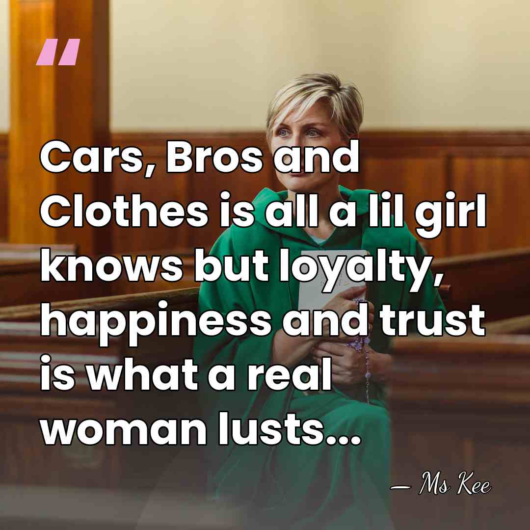 Cars, Bros and Clothes is all a lil girl knows but loyalty,&hellip; - Ms Kee