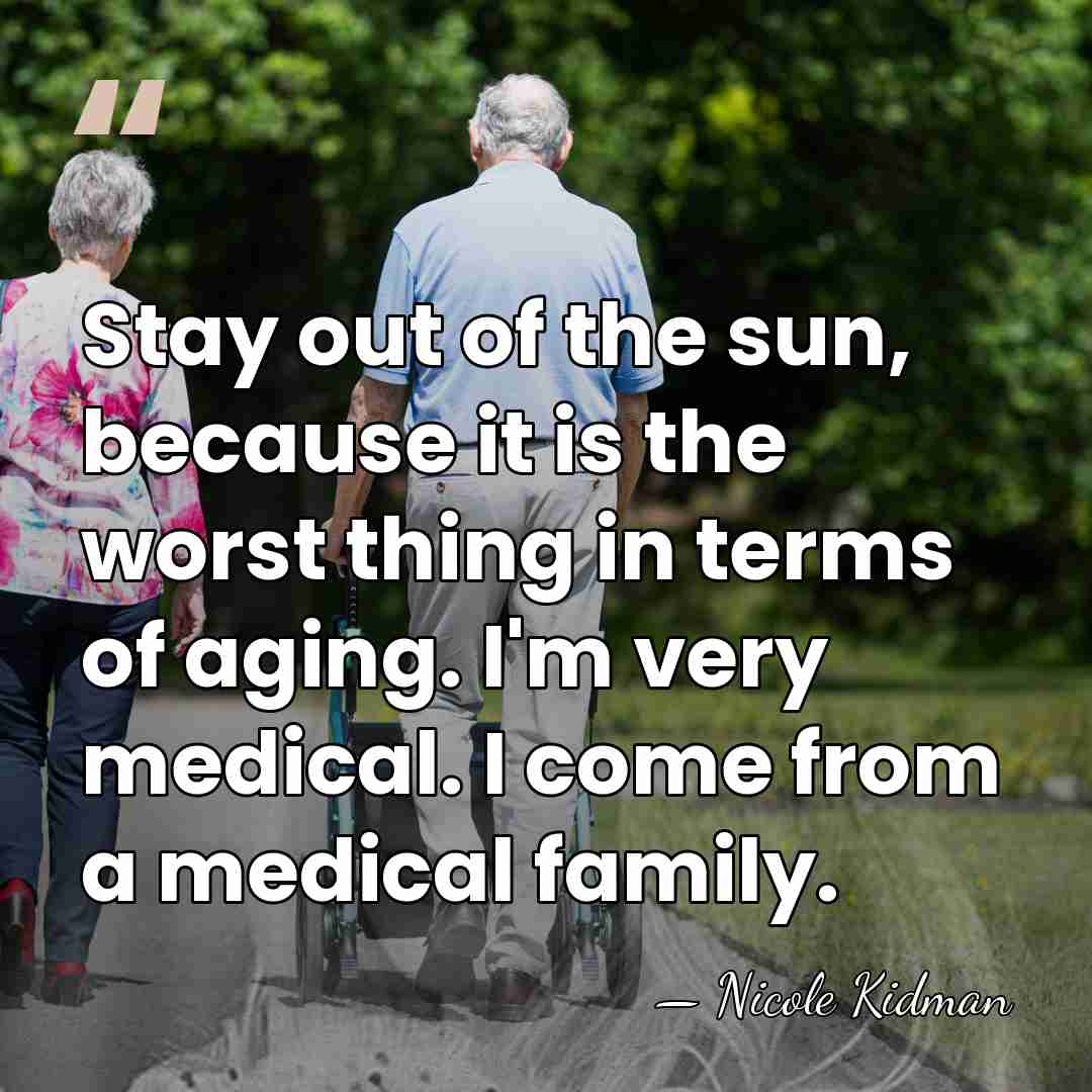 Stay out of the sun, because it is the worst thing in&hellip; - Nicole Kidman