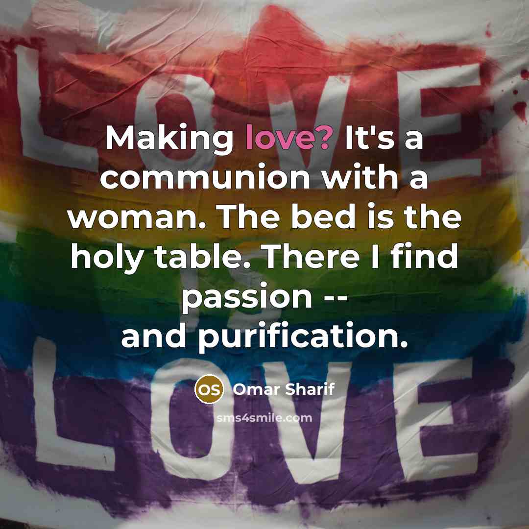 “Making love? It's a communion with a woman. The bed…” quote by Omar Sharif