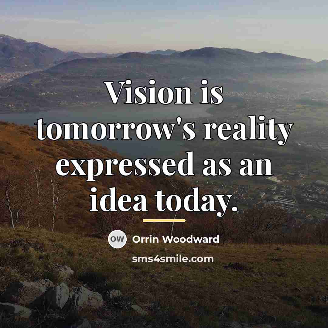 “Vision is tomorrow's reality expressed as an idea today.…” quote by Orrin Woodward