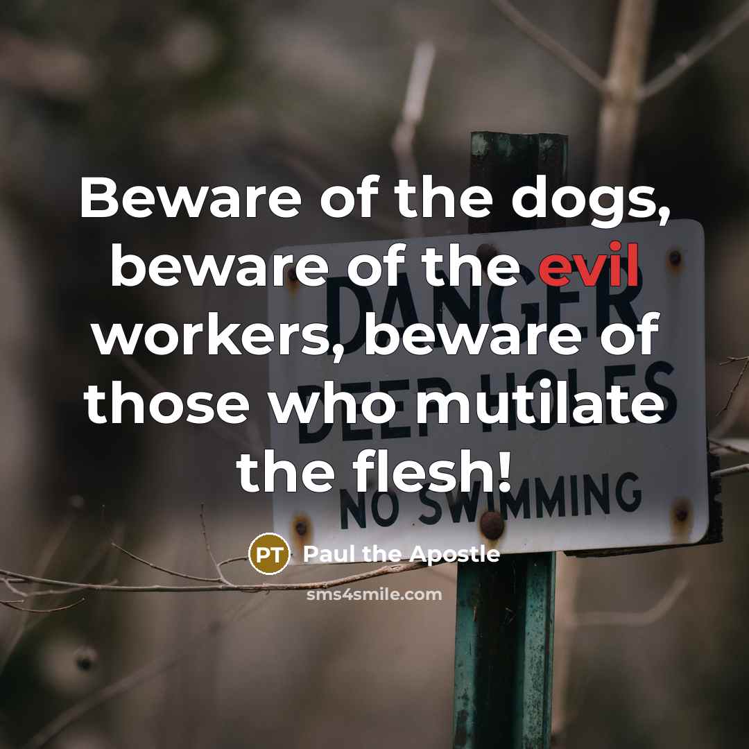 “Beware of the dogs, beware of the evil workers, beware…” quote by Paul the Apostle