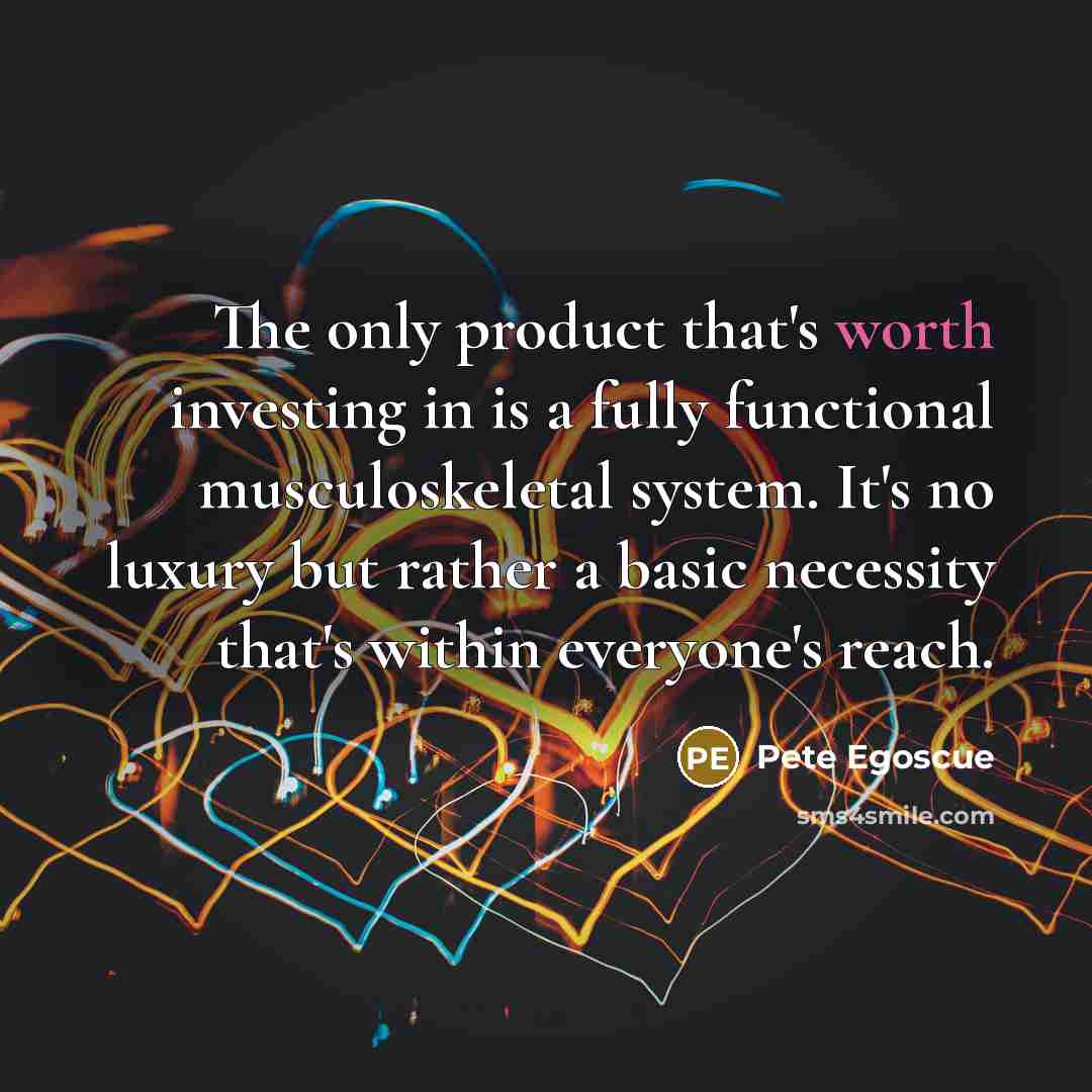 “The only product that's worth investing in is a fully…” quote by Pete Egoscue