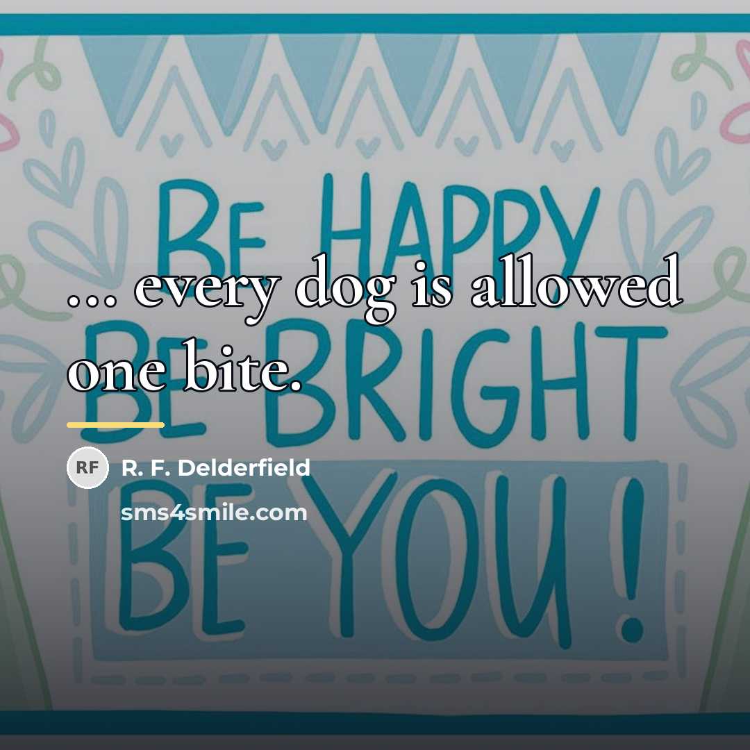 “... every dog is allowed one bite.…” quote by R. F. Delderfield