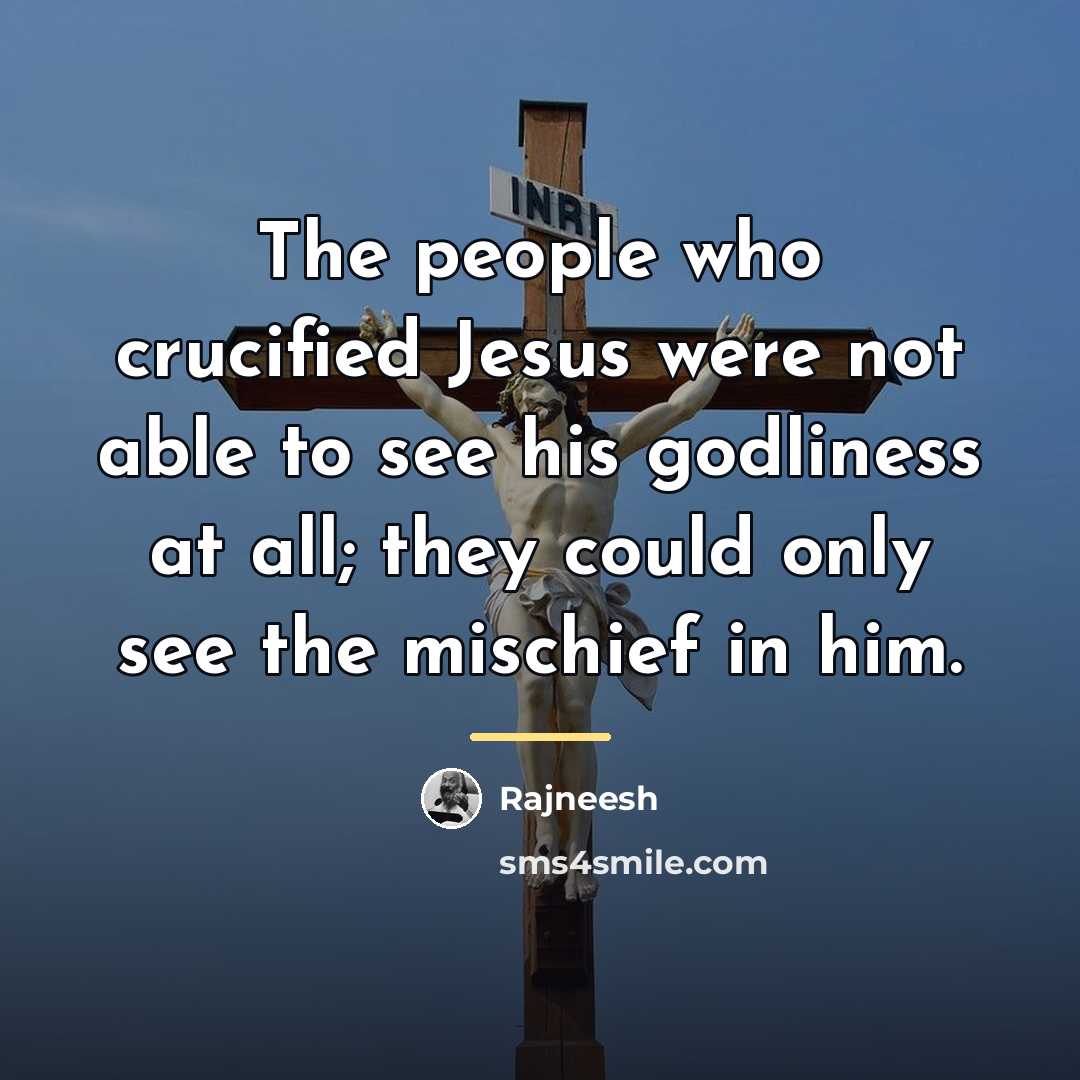 “The people who crucified Jesus were not able to see…” quote by Rajneesh