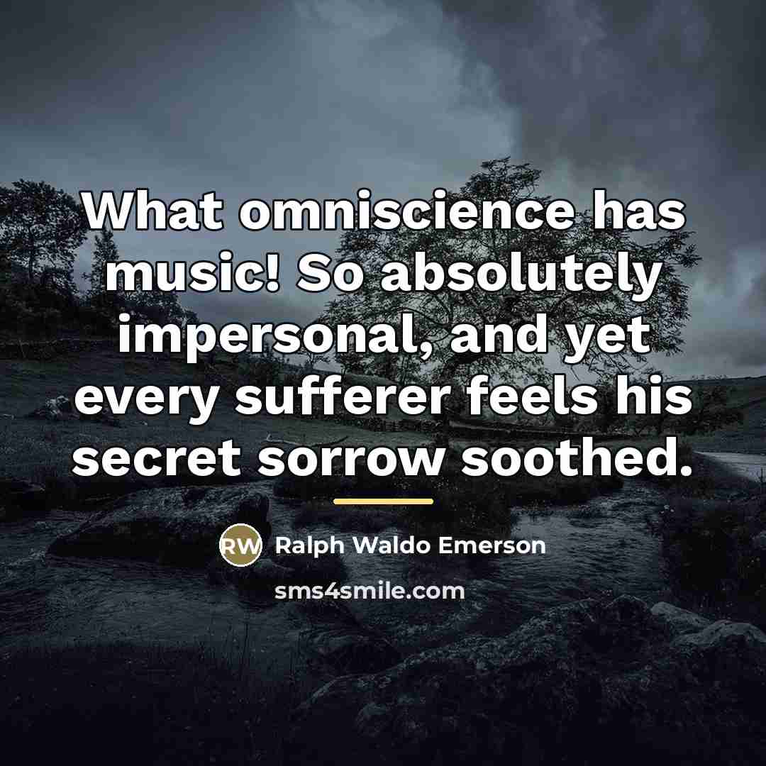 “What omniscience has music! So absolutely impersonal, and yet every…” quote by Ralph Waldo Emerson