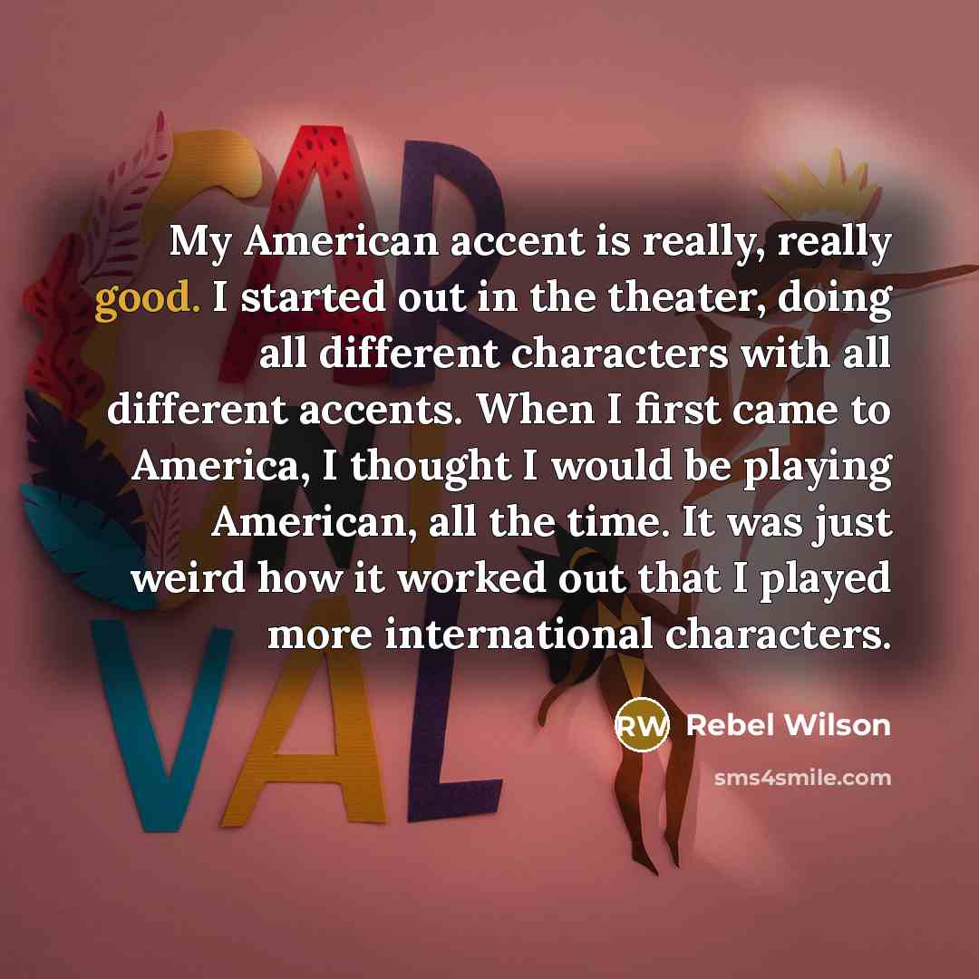 “My American accent is really, really good. I started out…” quote by Rebel Wilson