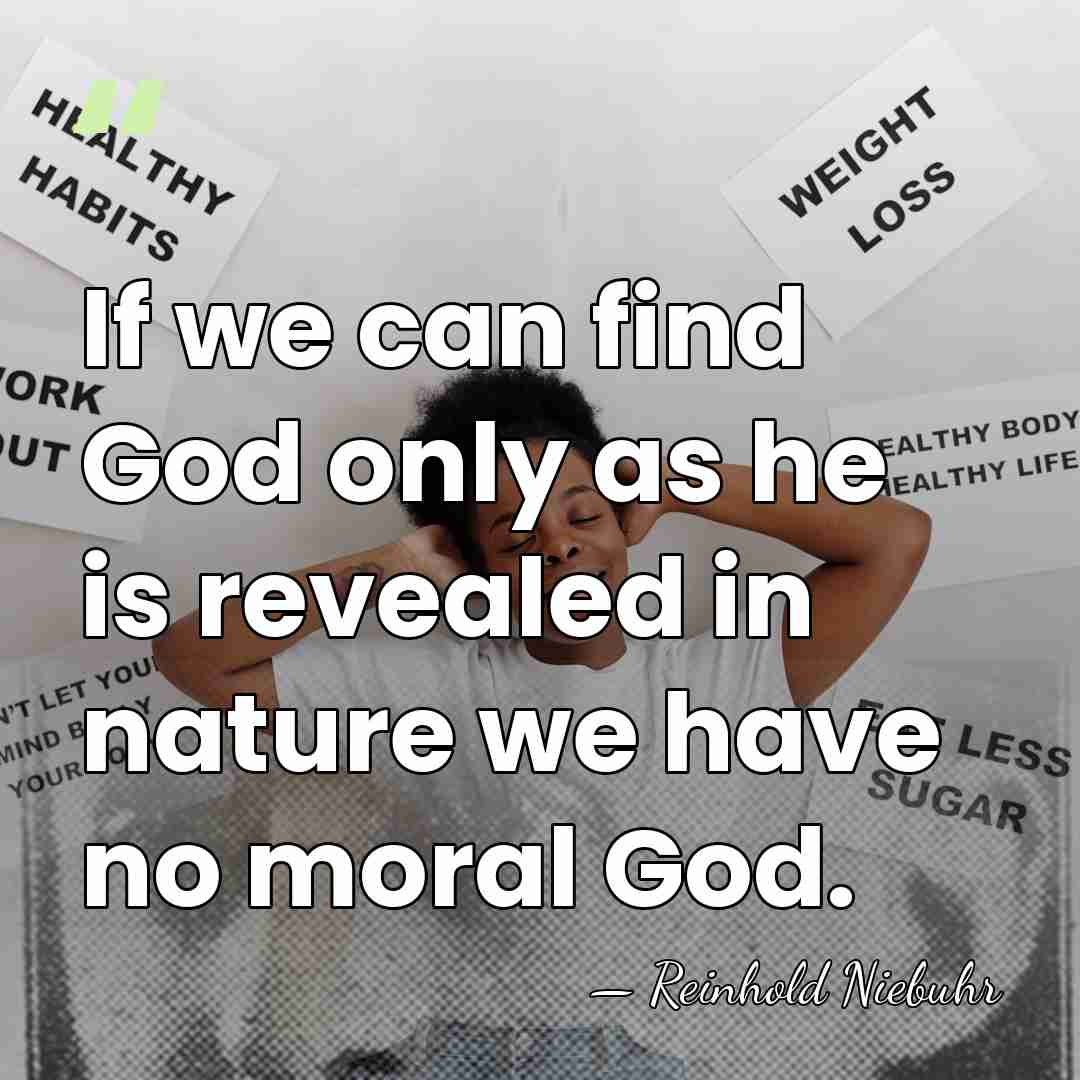If we can find God only as he is revealed in nature&hellip; - Reinhold Niebuhr