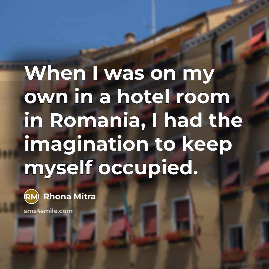 “When I was on my own in a hotel room…” quote by Rhona Mitra