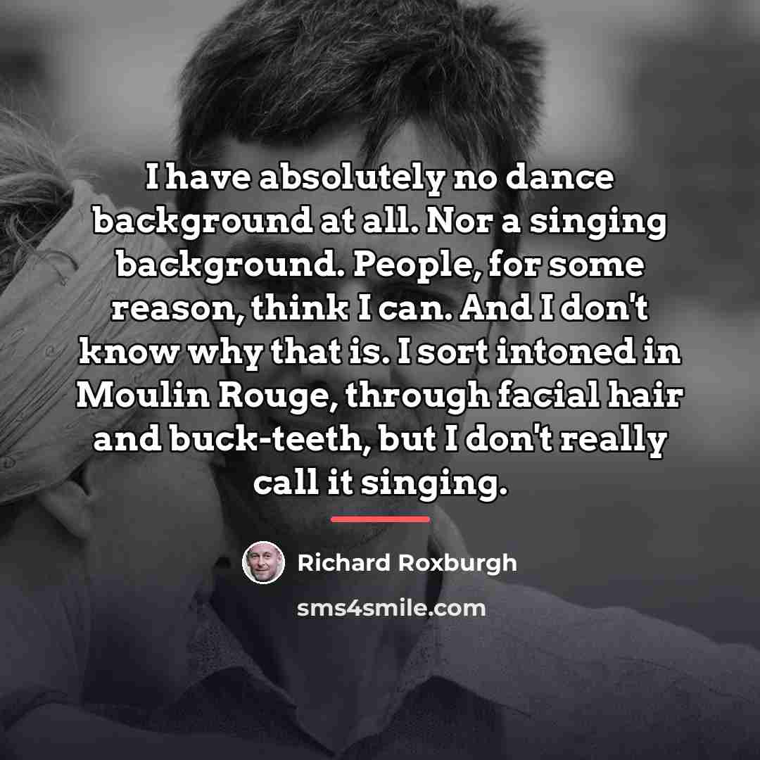 “I have absolutely no dance background at all. Nor a…” quote by Richard Roxburgh