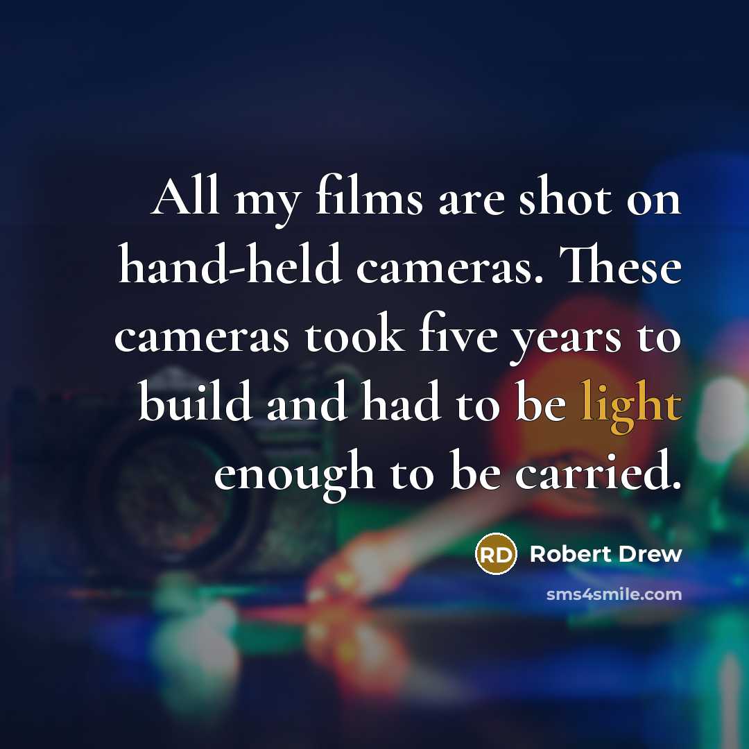 “All my films are shot on hand-held cameras. These cameras…” quote by Robert Drew