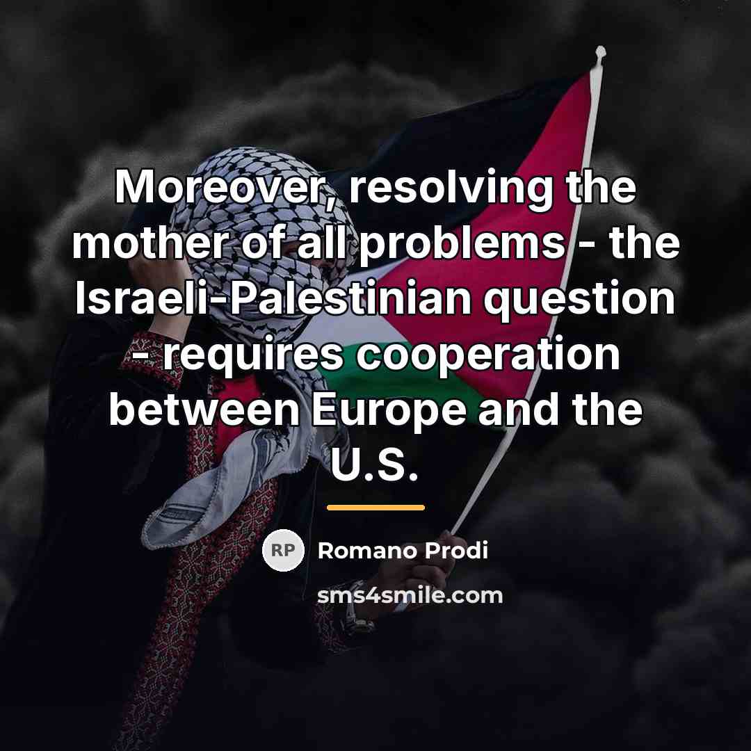 “Moreover, resolving the mother of all problems - the Israeli-Palestinian…” quote by Romano Prodi