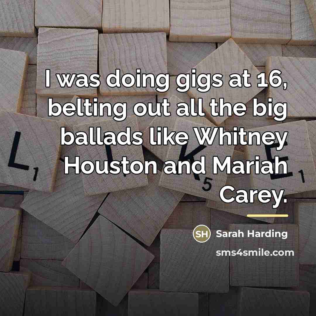 “I was doing gigs at 16, belting out all the…” quote by Sarah Harding