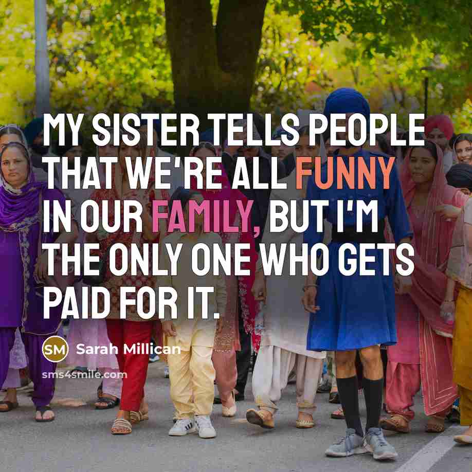 “My sister tells people that we're all funny in our…” quote by Sarah Millican
