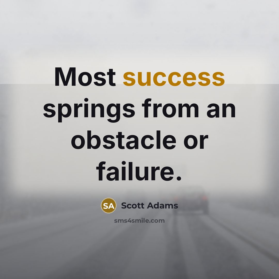 “Most success springs from an obstacle or failure.…” quote by Scott Adams