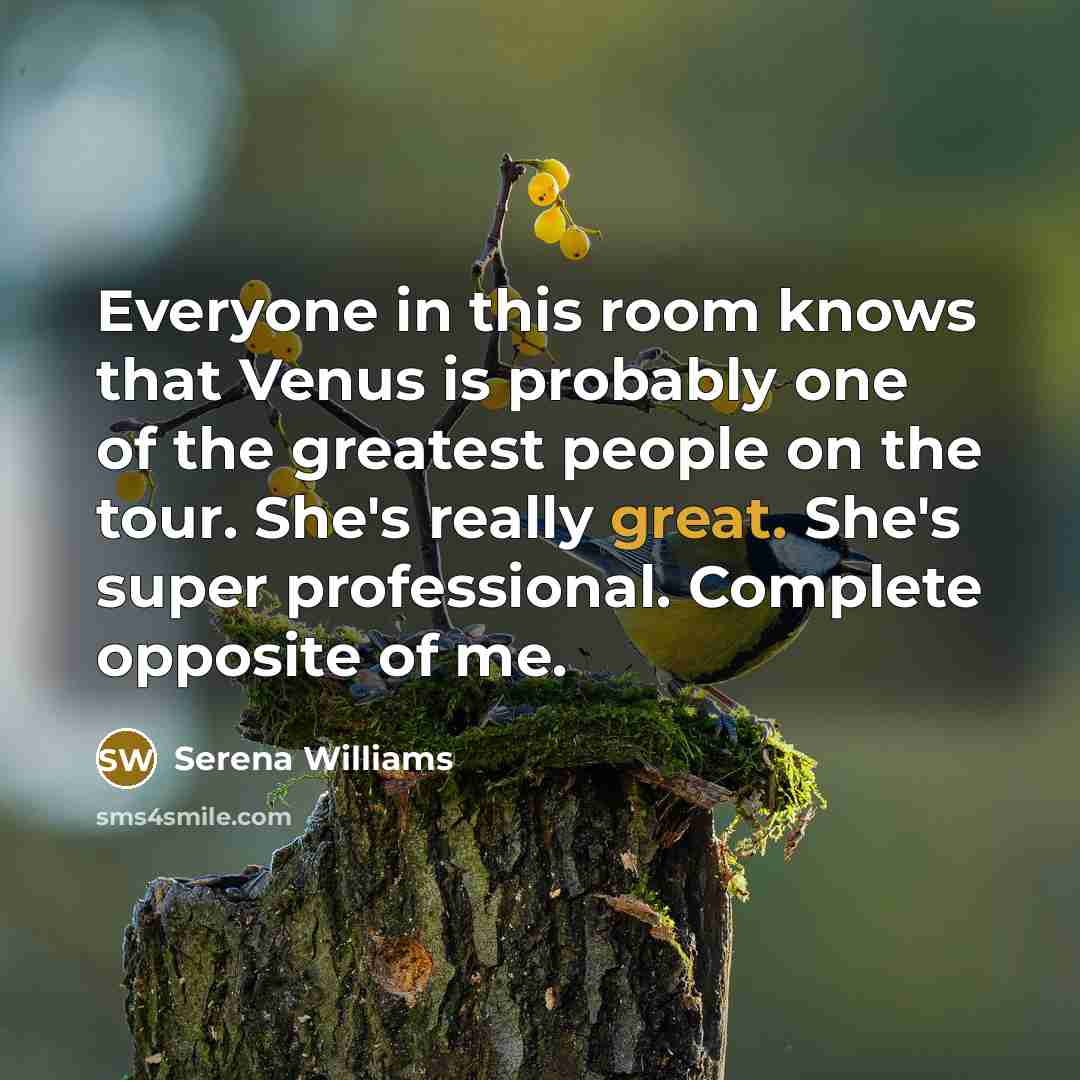 “Everyone in this room knows that Venus is probably one…” quote by Serena Williams