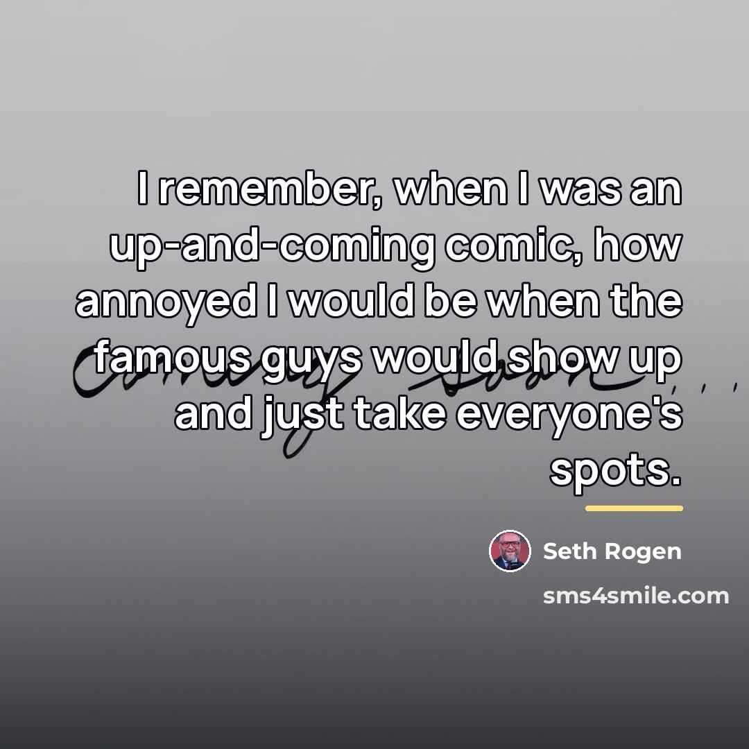 “I remember, when I was an up-and-coming comic, how annoyed…” quote by Seth Rogen