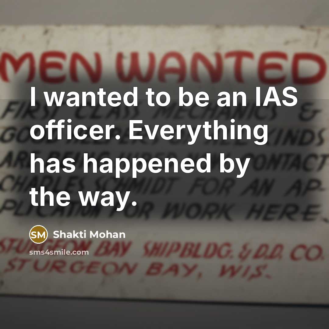 “I wanted to be an IAS officer. Everything has happened…” quote by Shakti Mohan