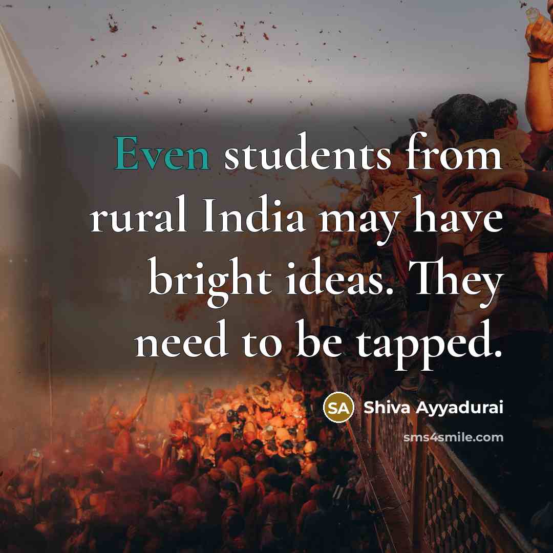 “Even students from rural India may have bright ideas. They…” quote by Shiva Ayyadurai